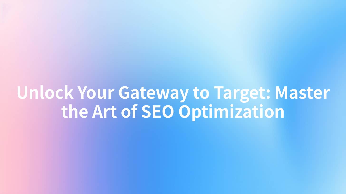 Unlock Your Gateway to Target: Master the Art of SEO Optimization