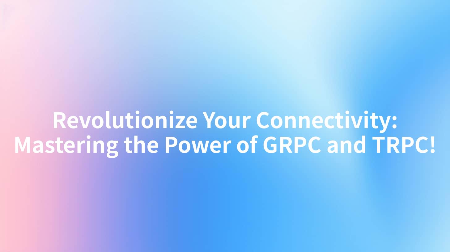 Revolutionize Your Connectivity: Mastering the Power of GRPC and TRPC!