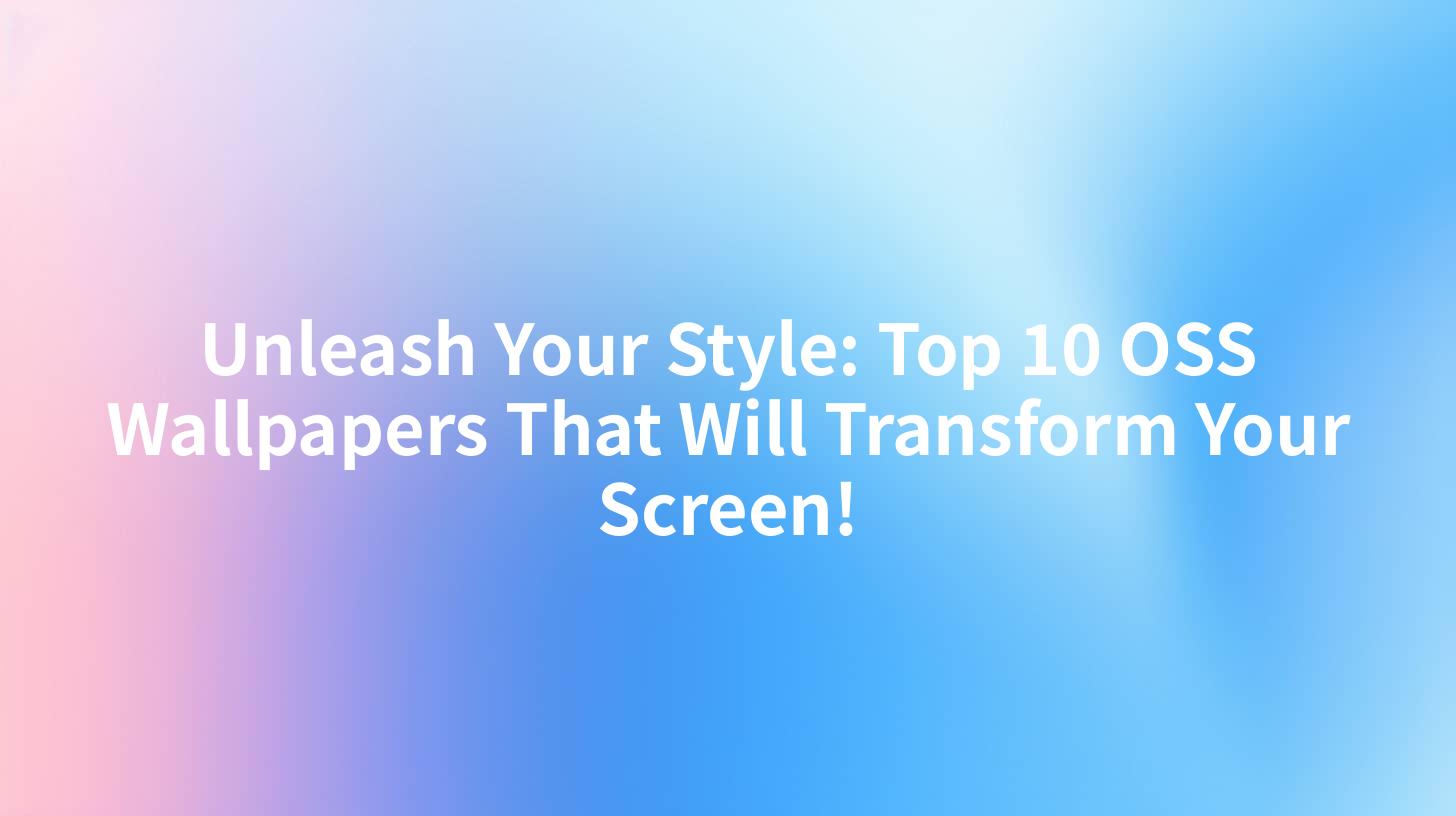 Unleash Your Style: Top 10 OSS Wallpapers That Will Transform Your Screen!