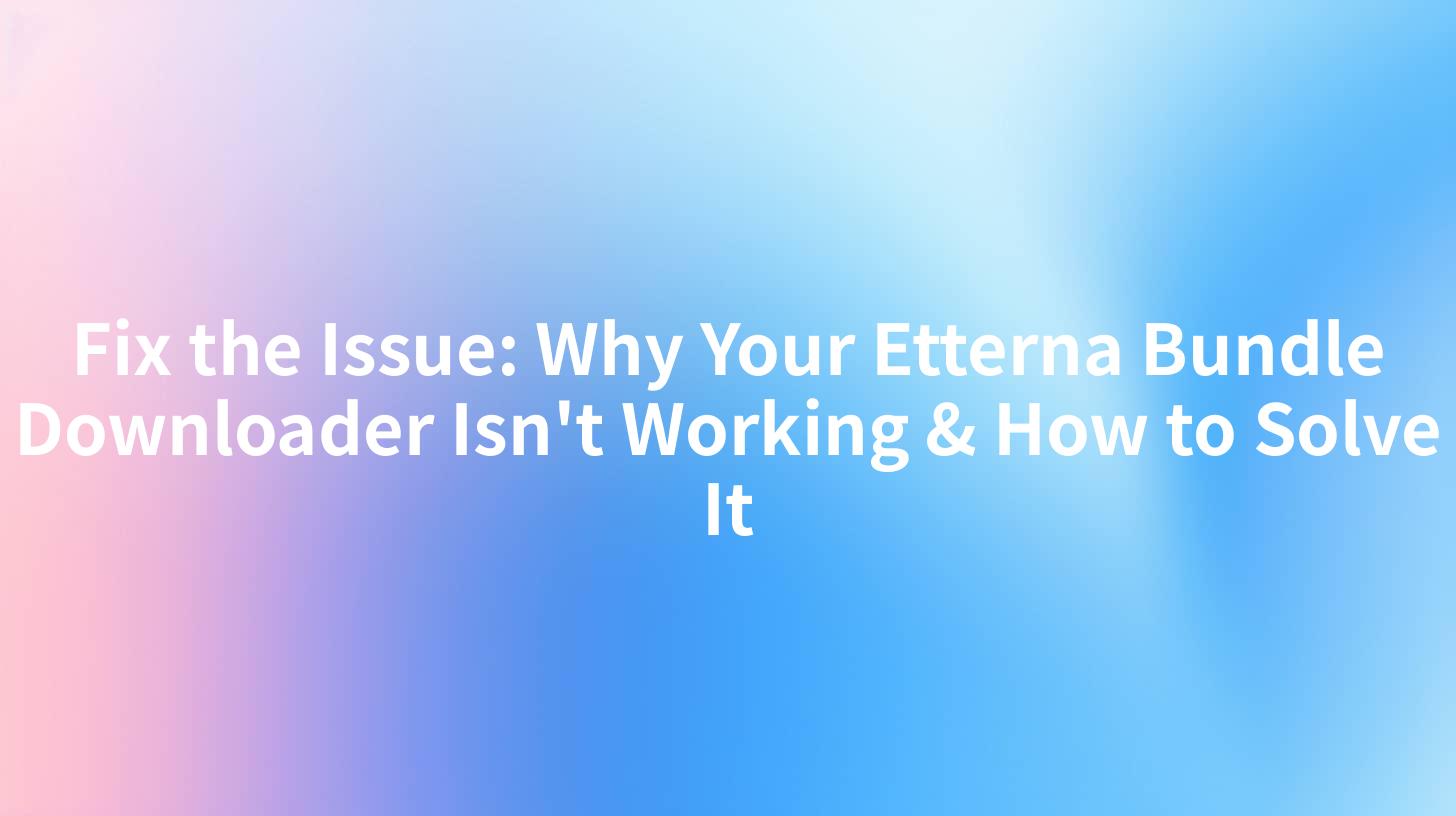 Fix the Issue: Why Your Etterna Bundle Downloader Isn't Working & How to Solve It