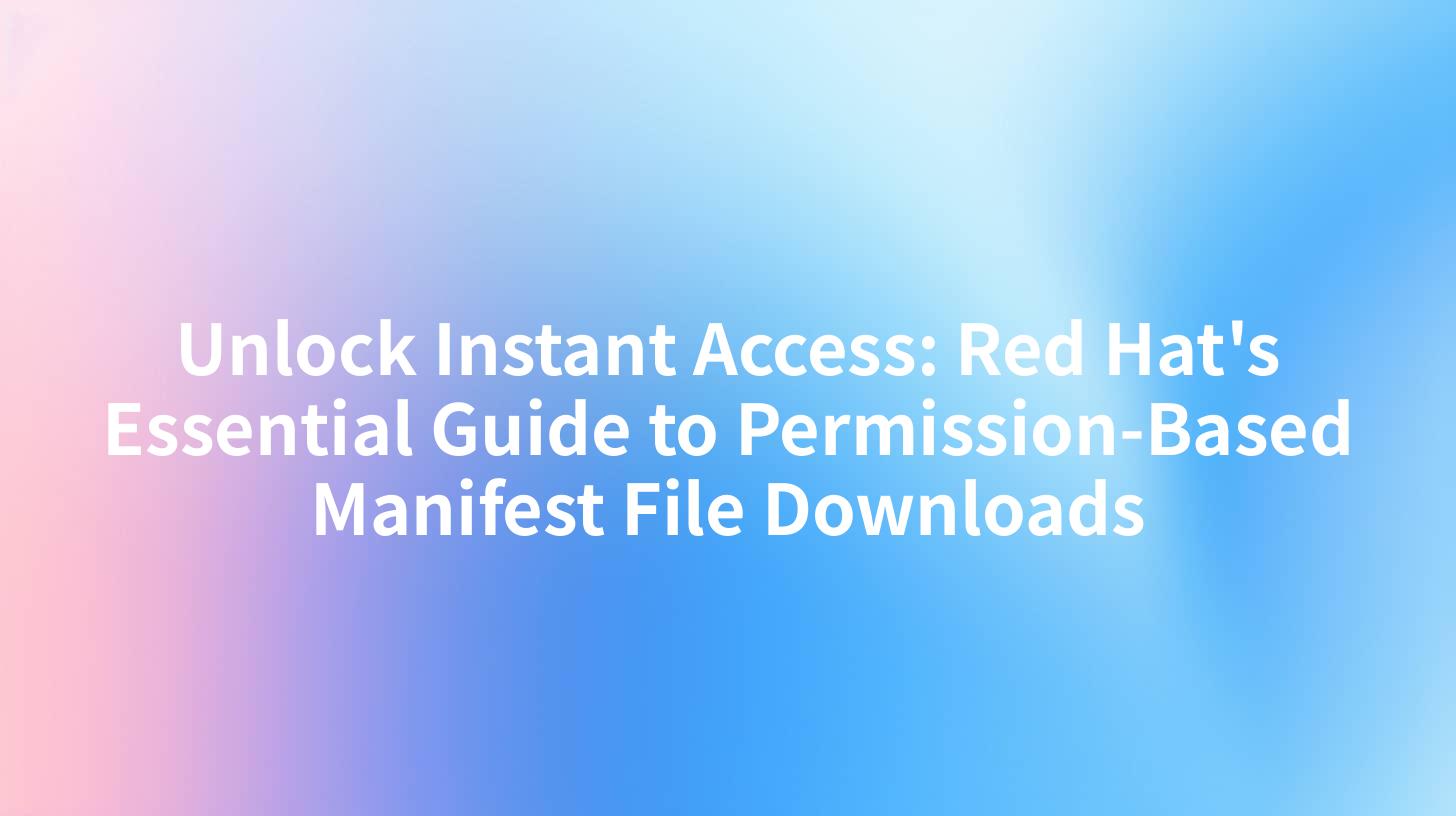 Unlock Instant Access: Red Hat's Essential Guide to Permission-Based Manifest File Downloads