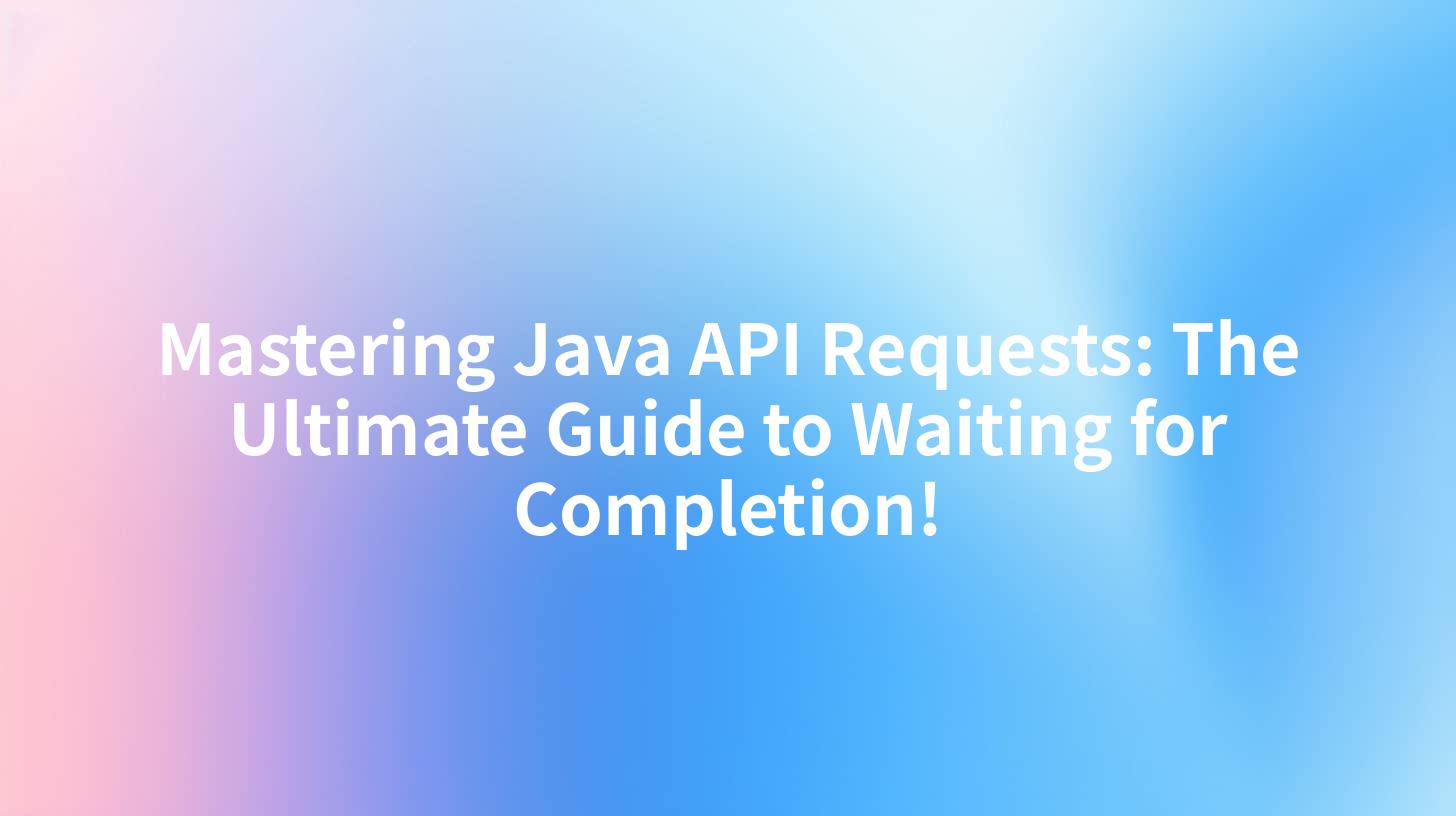 Mastering Java API Requests: The Ultimate Guide to Waiting for Completion!
