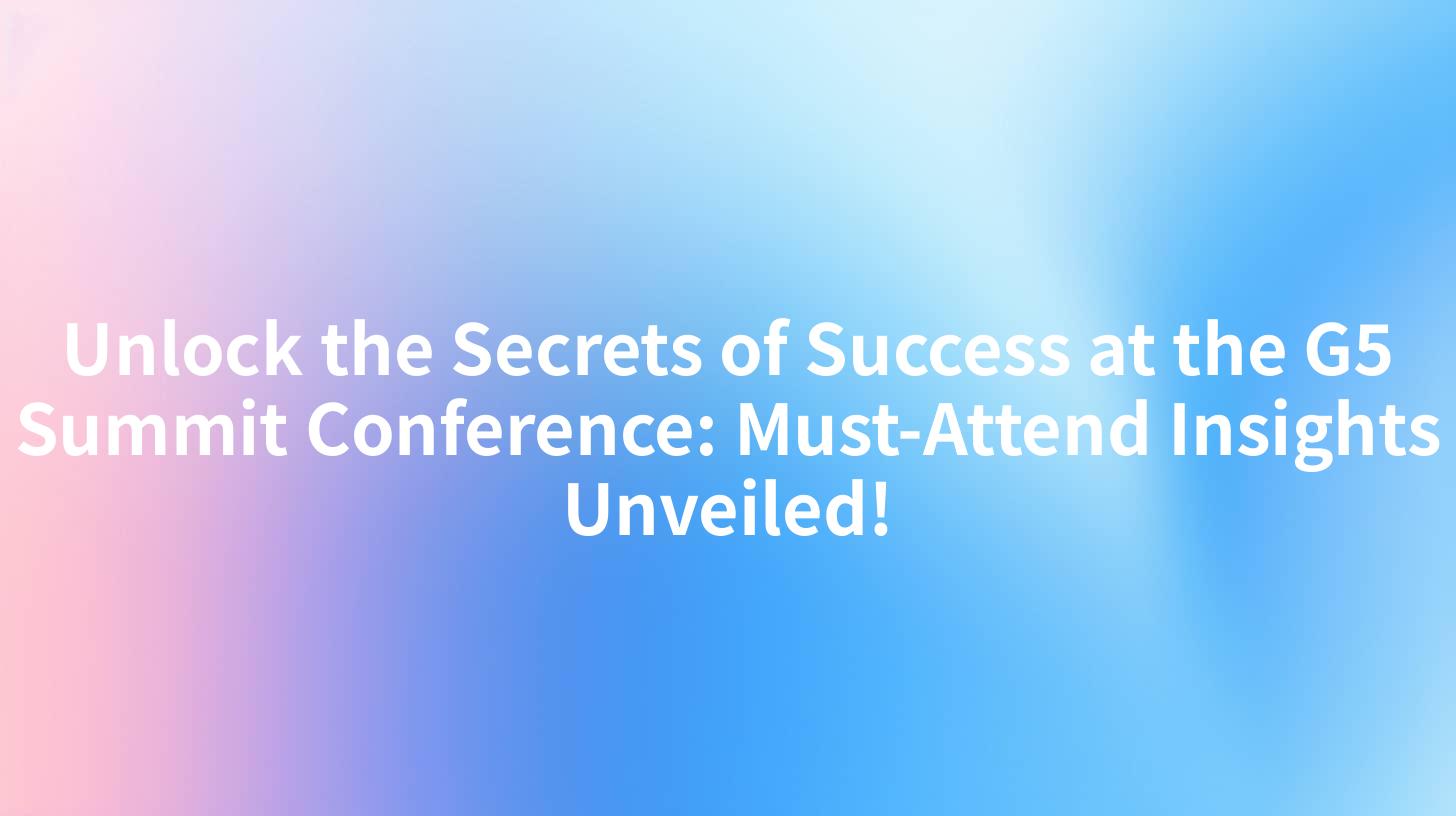 Unlock the Secrets of Success at the G5 Summit Conference: Must-Attend Insights Unveiled!