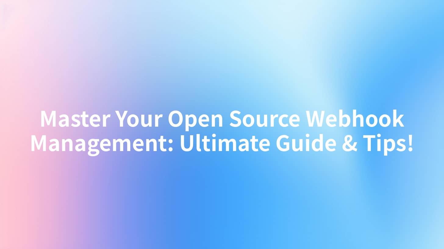 Master Your Open Source Webhook Management: Ultimate Guide & Tips!