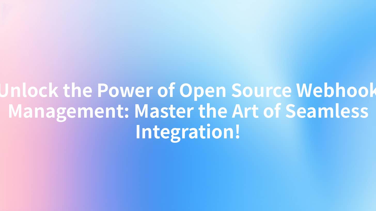 Unlock the Power of Open Source Webhook Management: Master the Art of Seamless Integration!