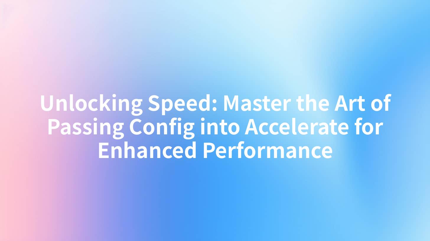 Unlocking Speed: Master the Art of Passing Config into Accelerate for Enhanced Performance