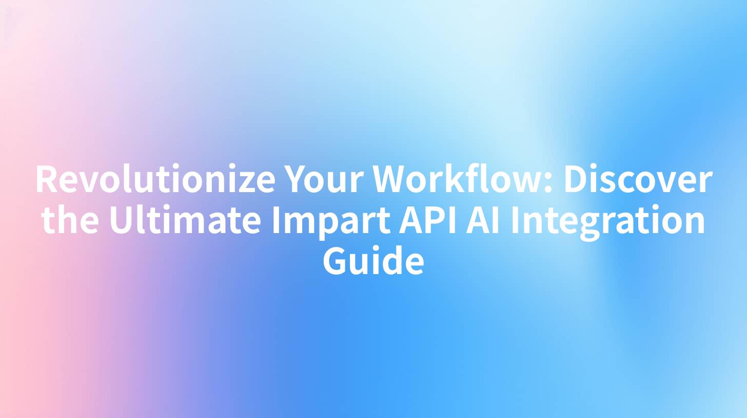 Revolutionize Your Workflow: Discover the Ultimate Impart API AI Integration Guide