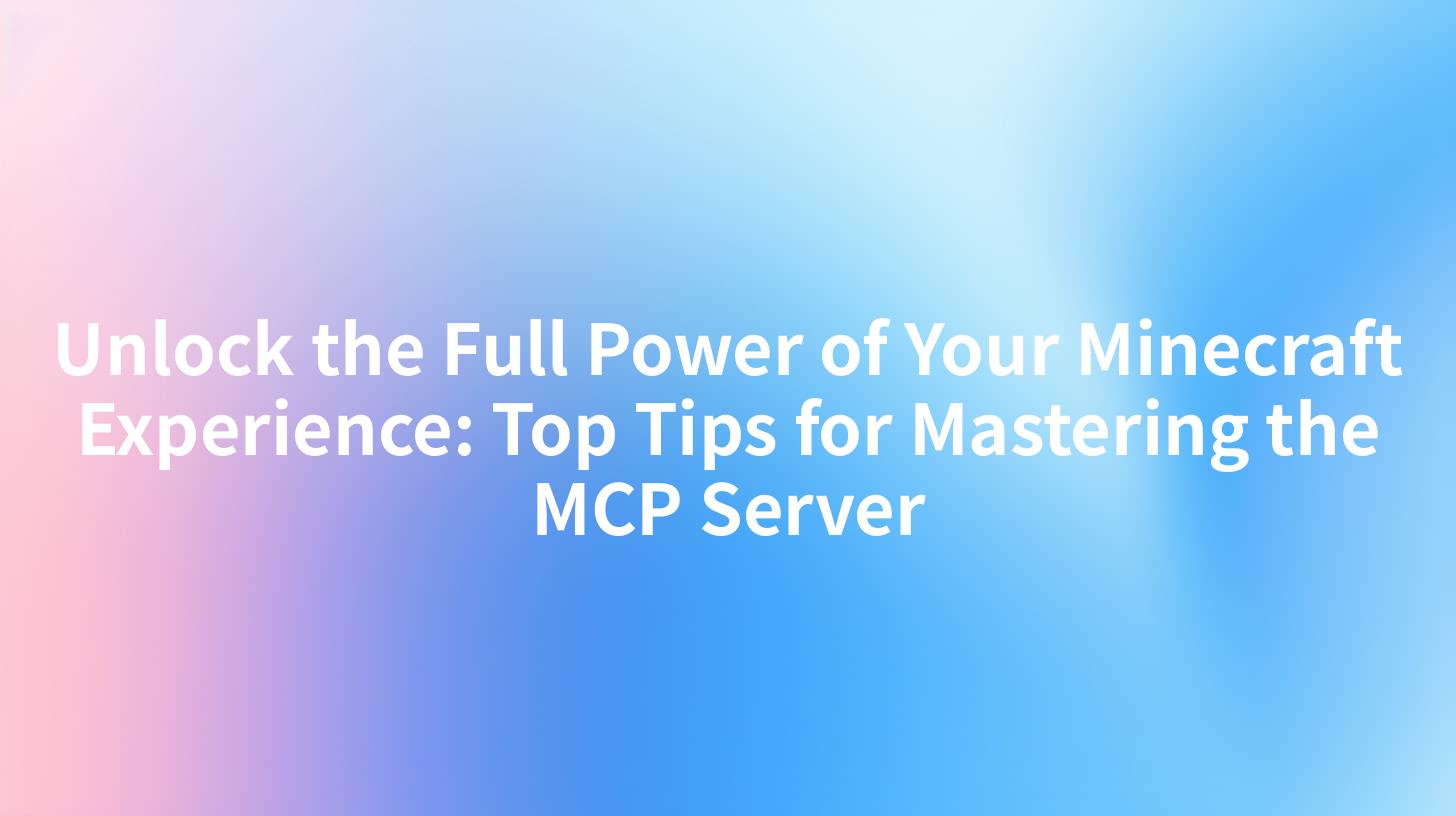 Unlock the Full Power of Your Minecraft Experience: Top Tips for Mastering the MCP Server
