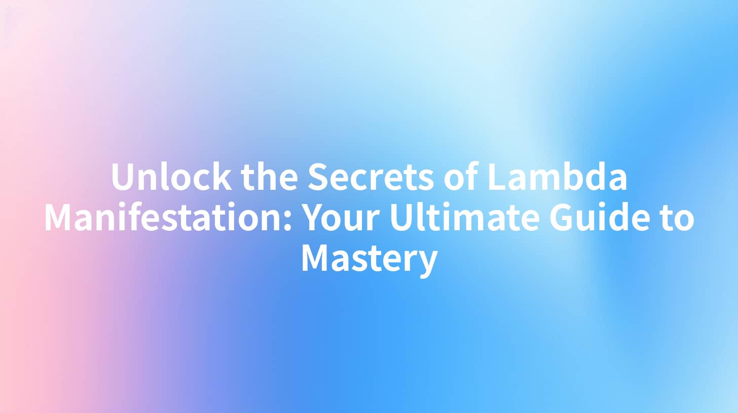 Unlock the Secrets of Lambda Manifestation: Your Ultimate Guide to Mastery