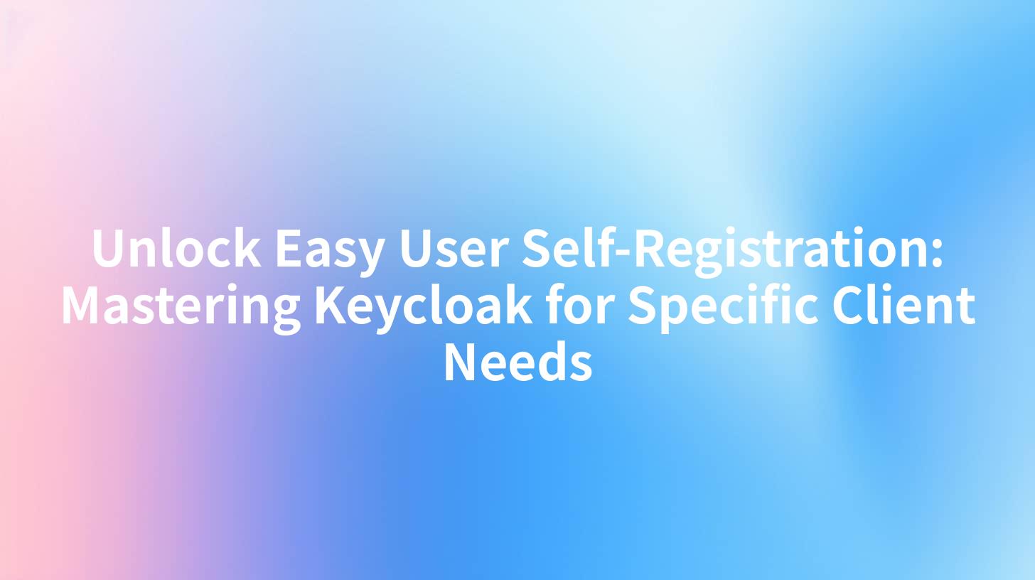 Unlock Easy User Self-Registration: Mastering Keycloak for Specific Client Needs