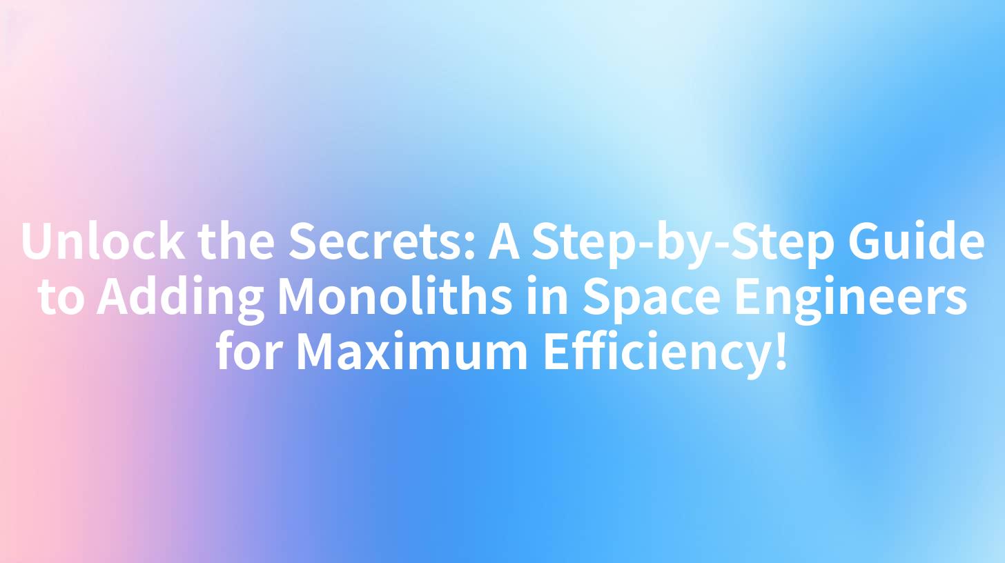 Unlock the Secrets: A Step-by-Step Guide to Adding Monoliths in Space Engineers for Maximum Efficiency!