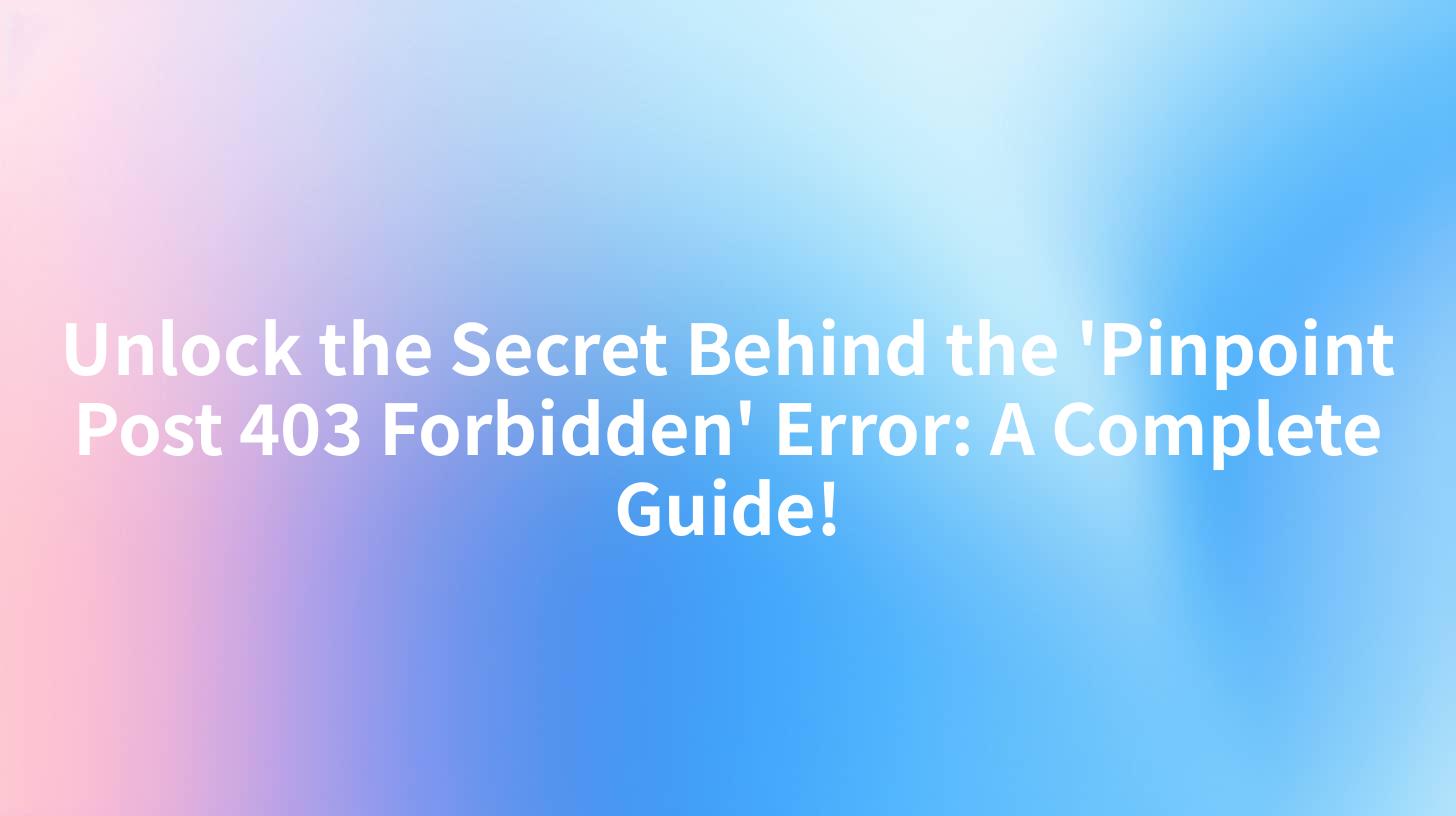 Unlock the Secret Behind the 'Pinpoint Post 403 Forbidden' Error: A Complete Guide!