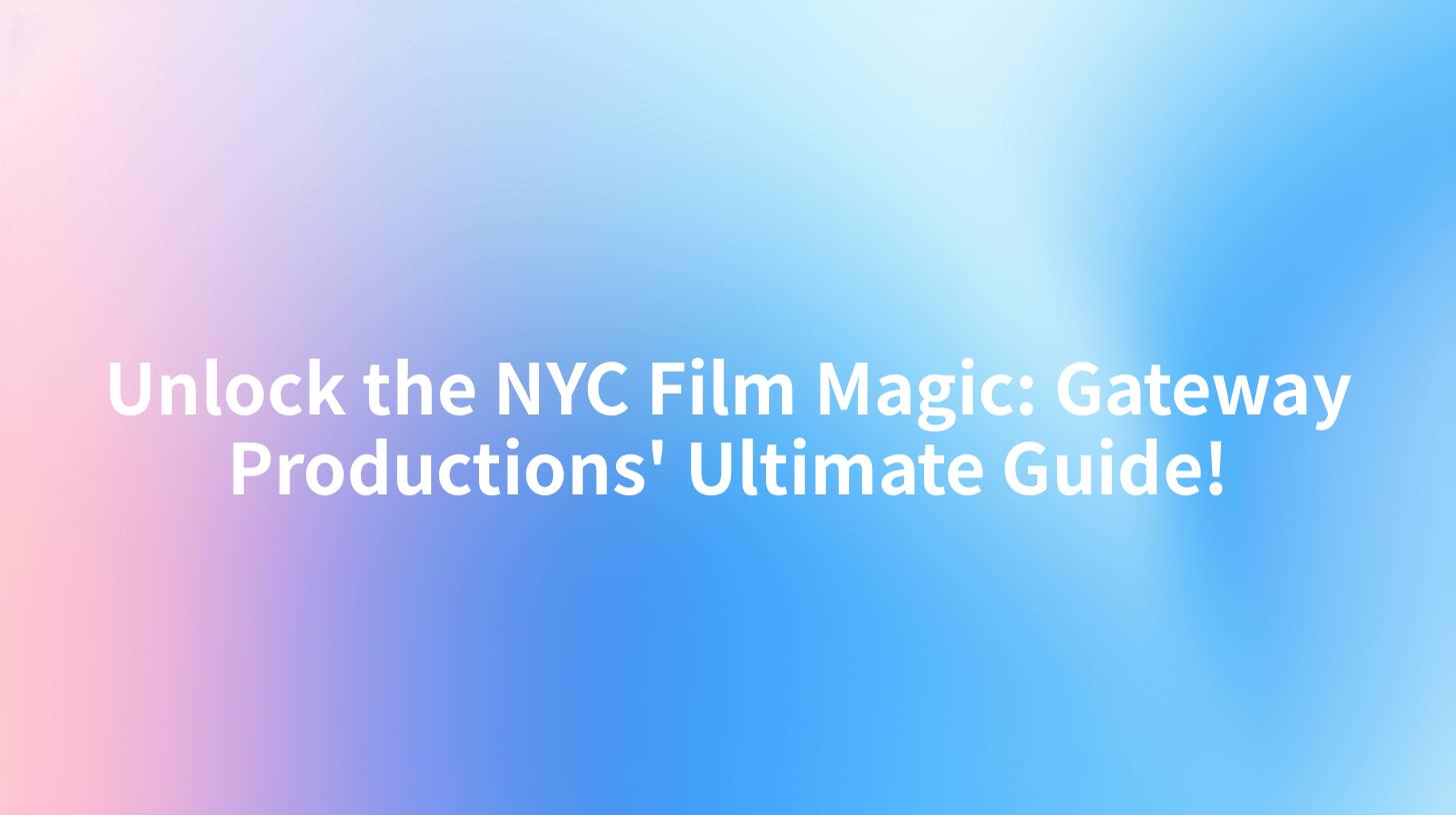 Unlock the NYC Film Magic: Gateway Productions' Ultimate Guide!