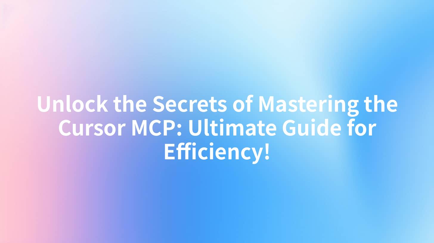 Unlock the Secrets of Mastering the Cursor MCP: Ultimate Guide for Efficiency!