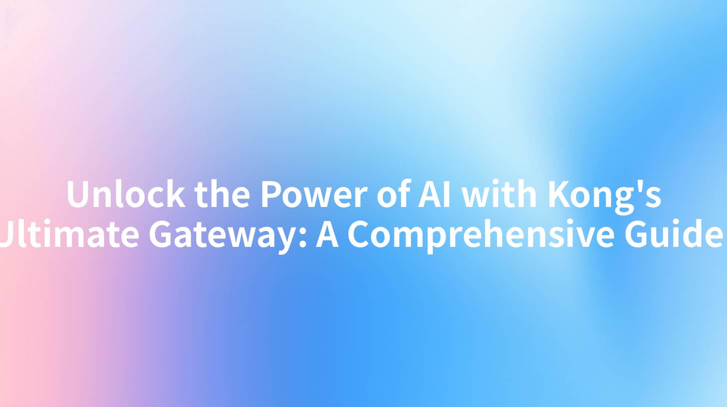 Unlock the Power of AI with Kong's Ultimate Gateway: A Comprehensive Guide!