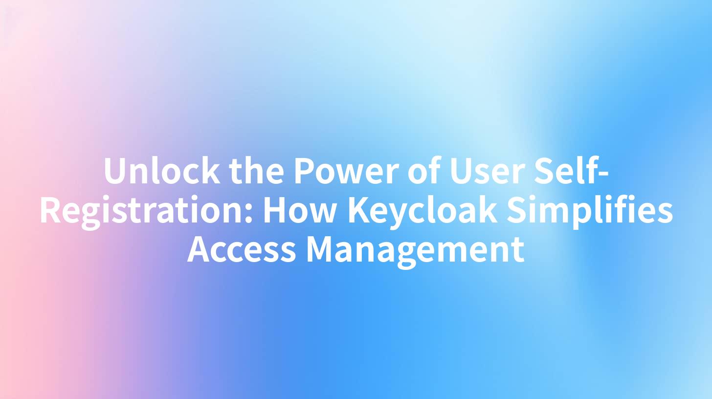Unlock the Power of User Self-Registration: How Keycloak Simplifies Access Management