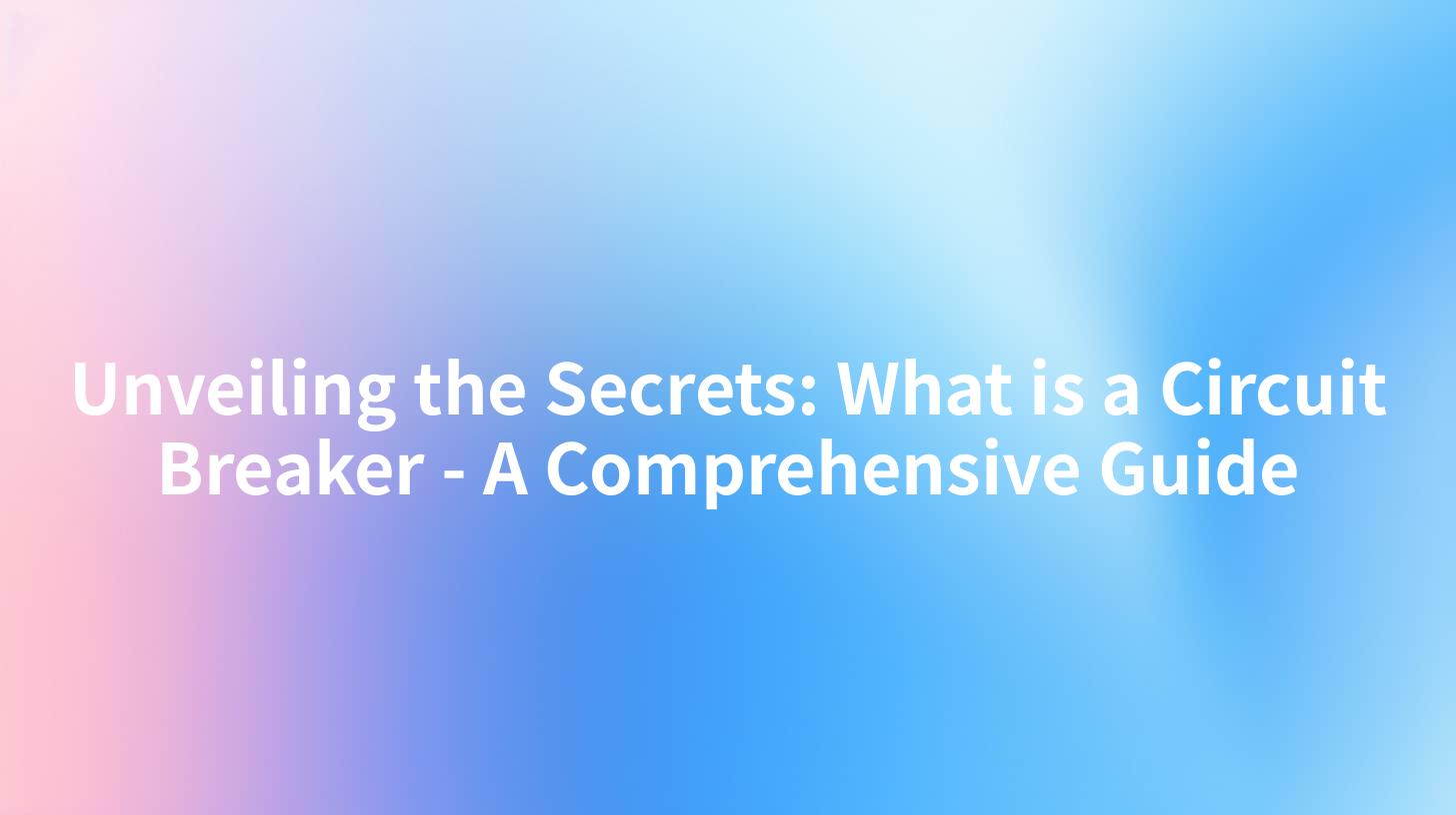 Unveiling the Secrets: What is a Circuit Breaker - A Comprehensive Guide
