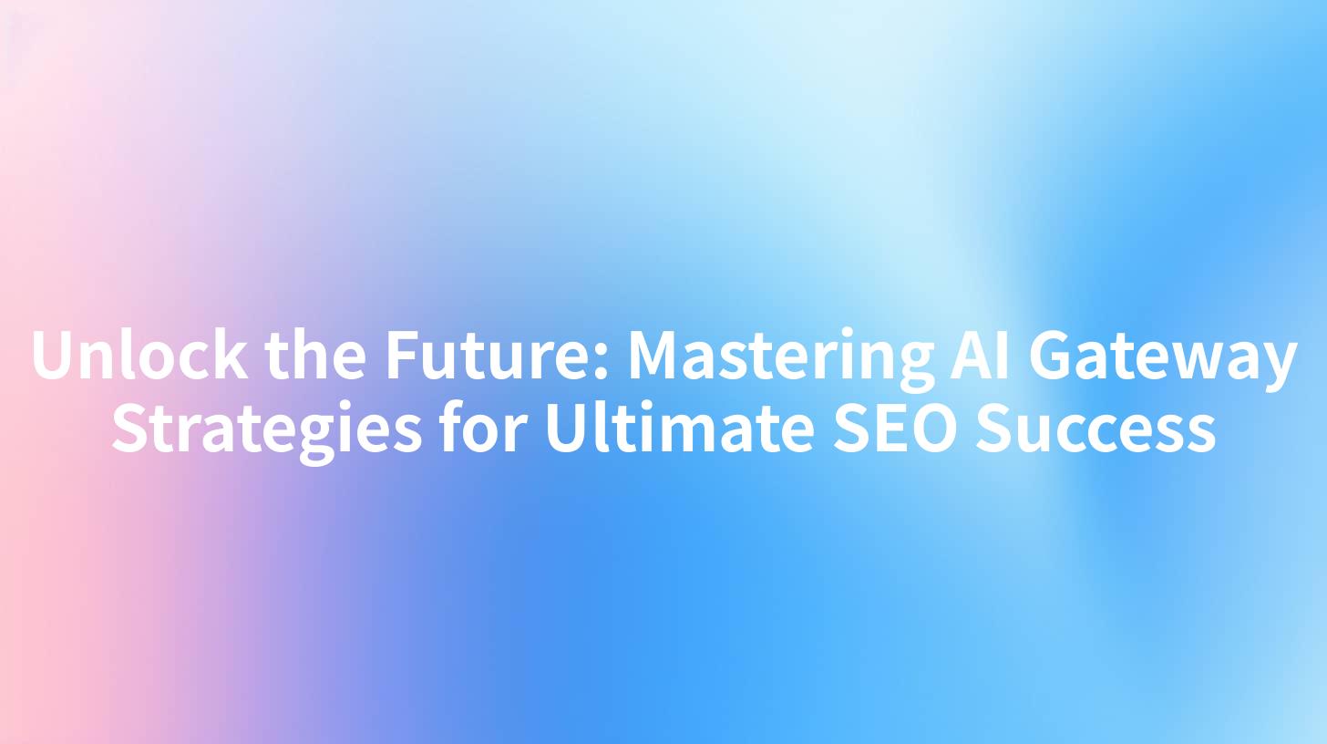 Unlock the Future: Mastering AI Gateway Strategies for Ultimate SEO Success