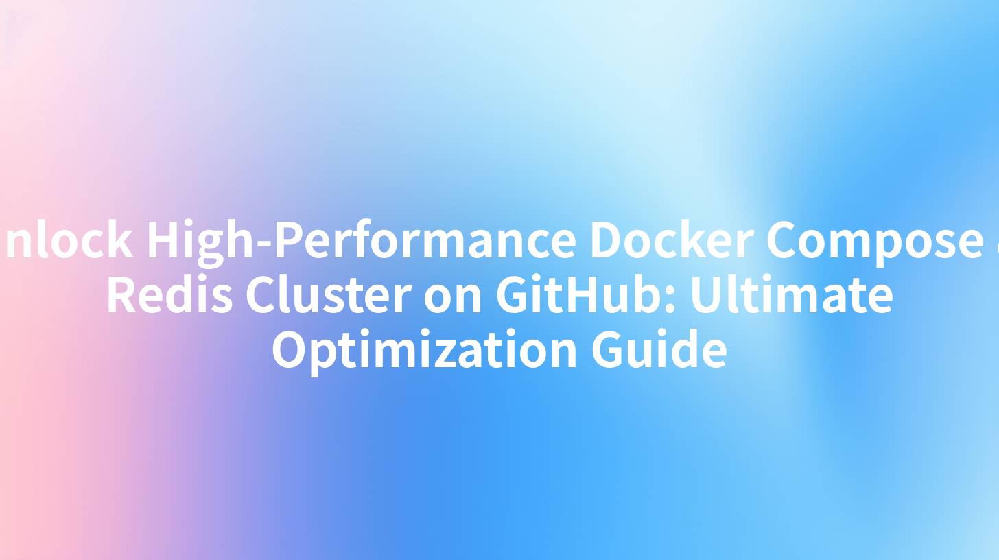 Unlock High-Performance Docker Compose & Redis Cluster on GitHub: Ultimate Optimization Guide