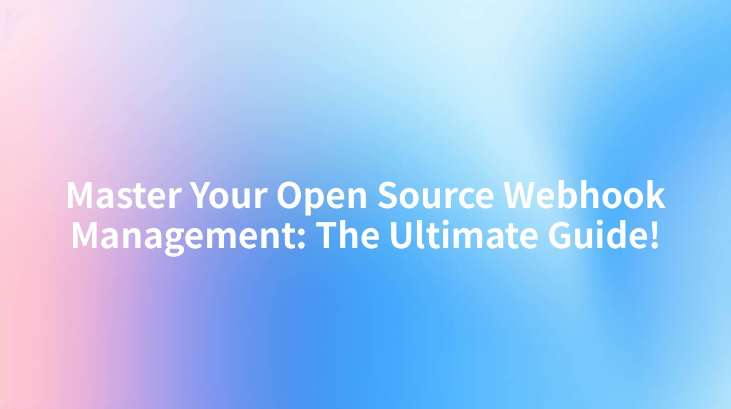 Master Your Open Source Webhook Management: The Ultimate Guide!