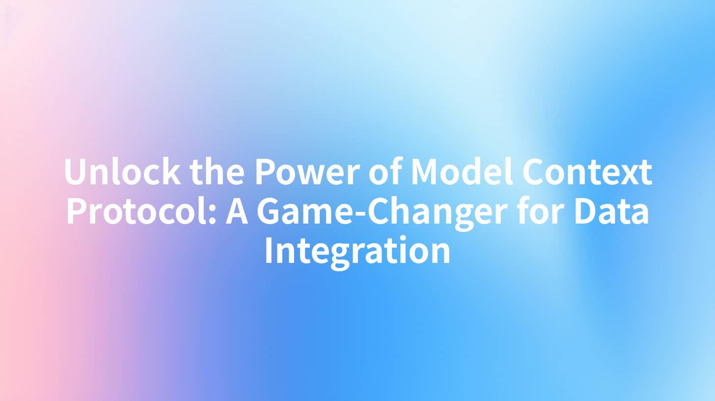 Unlock the Power of Model Context Protocol: A Game-Changer for Data Integration
