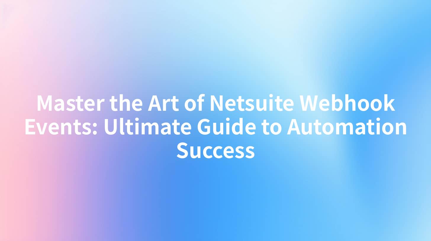 Master the Art of Netsuite Webhook Events: Ultimate Guide to Automation Success