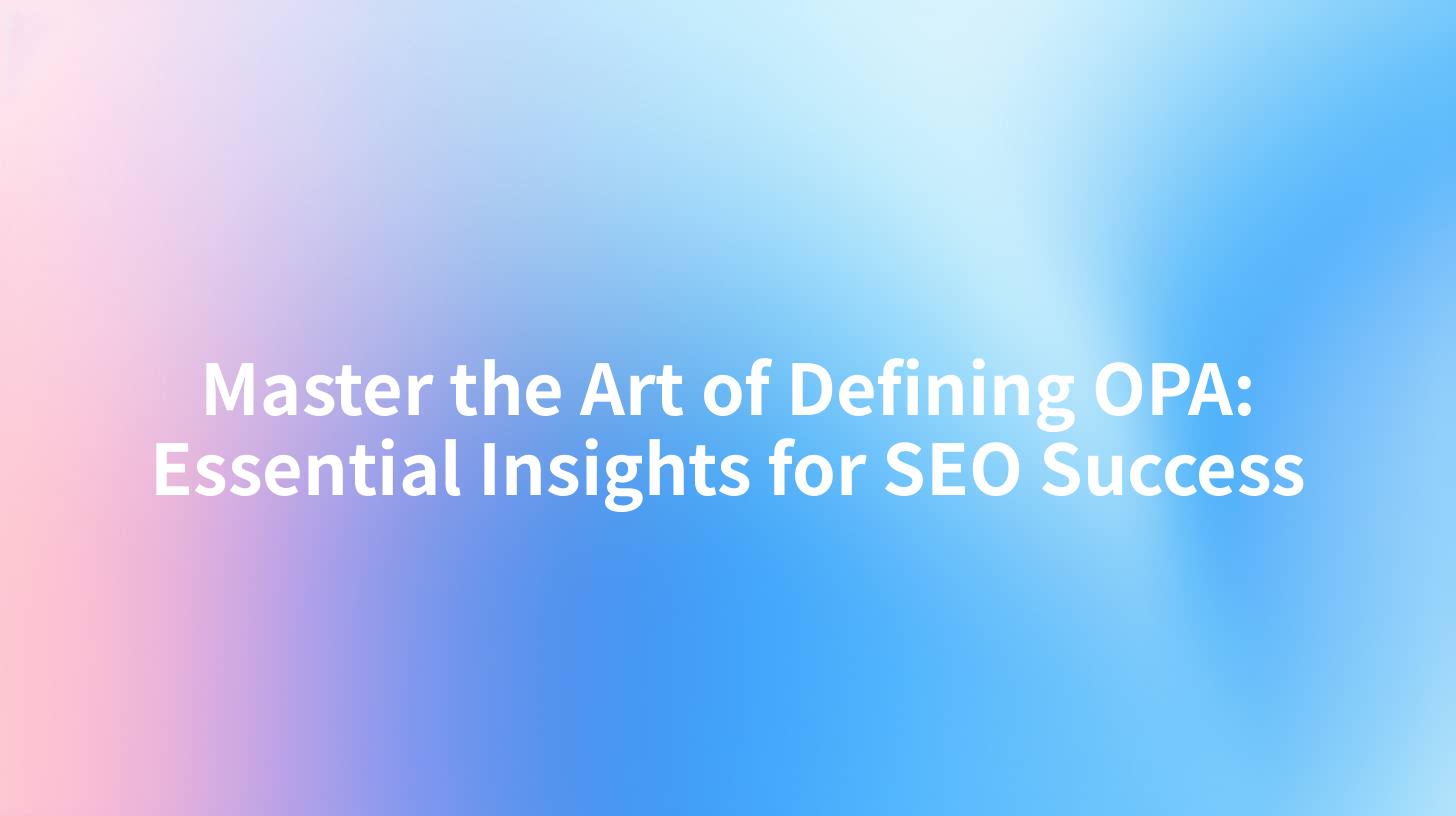 Master the Art of Defining OPA: Essential Insights for SEO Success