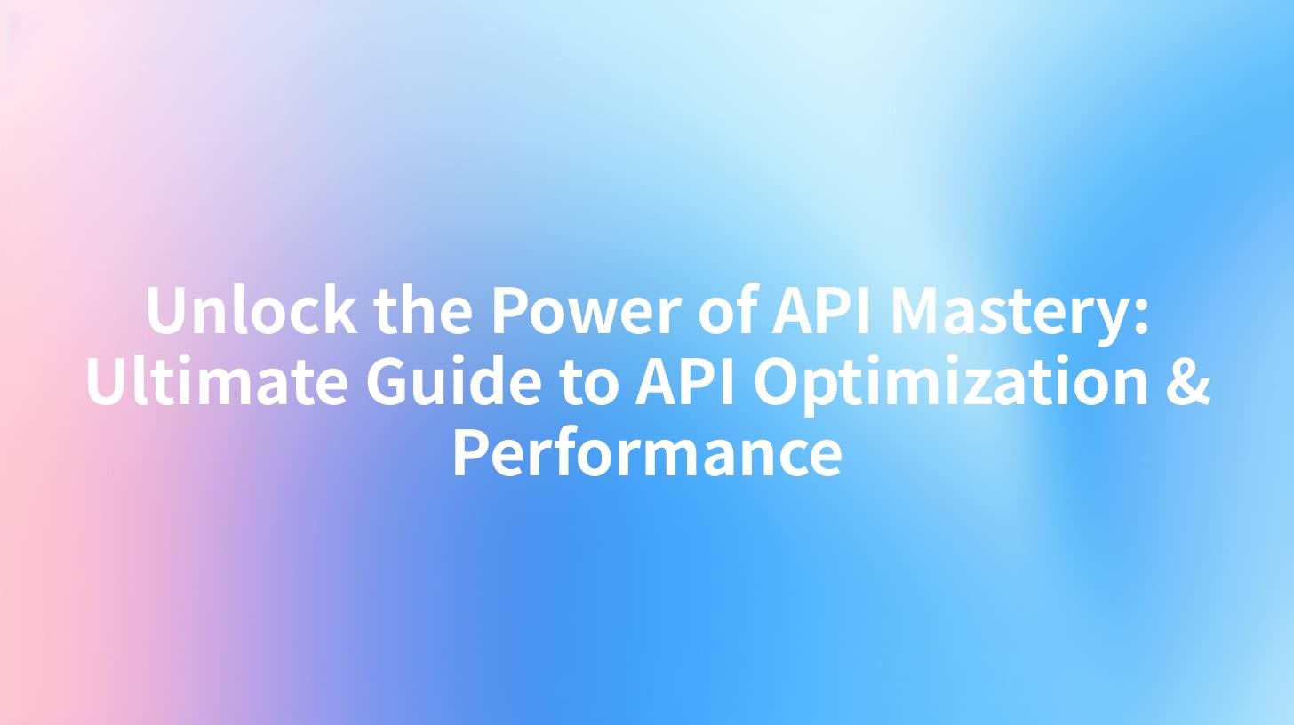 Unlock the Power of API Mastery: Ultimate Guide to API Optimization & Performance