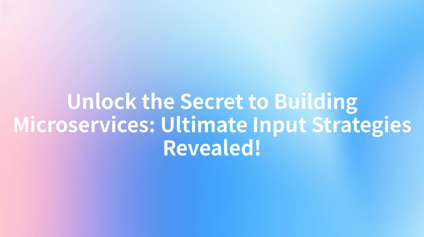 Unlock the Secret to Building Microservices: Ultimate Input Strategies Revealed!