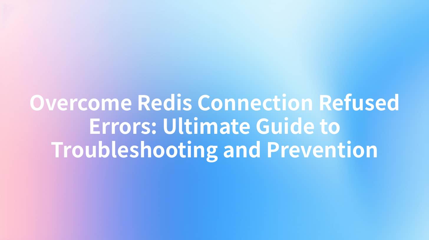 Overcome Redis Connection Refused Errors: Ultimate Guide to Troubleshooting and Prevention