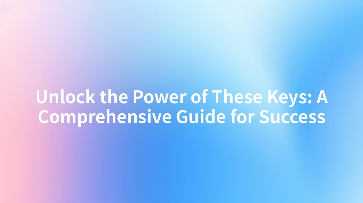 Unlock the Power of These Keys: A Comprehensive Guide for Success