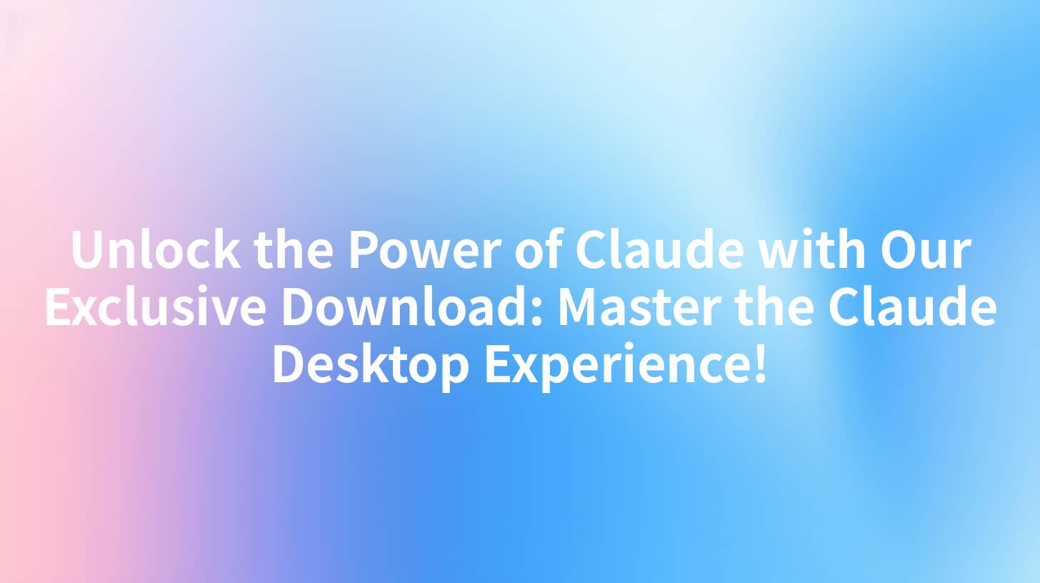 Unlock the Power of Claude with Our Exclusive Download: Master the Claude Desktop Experience!
