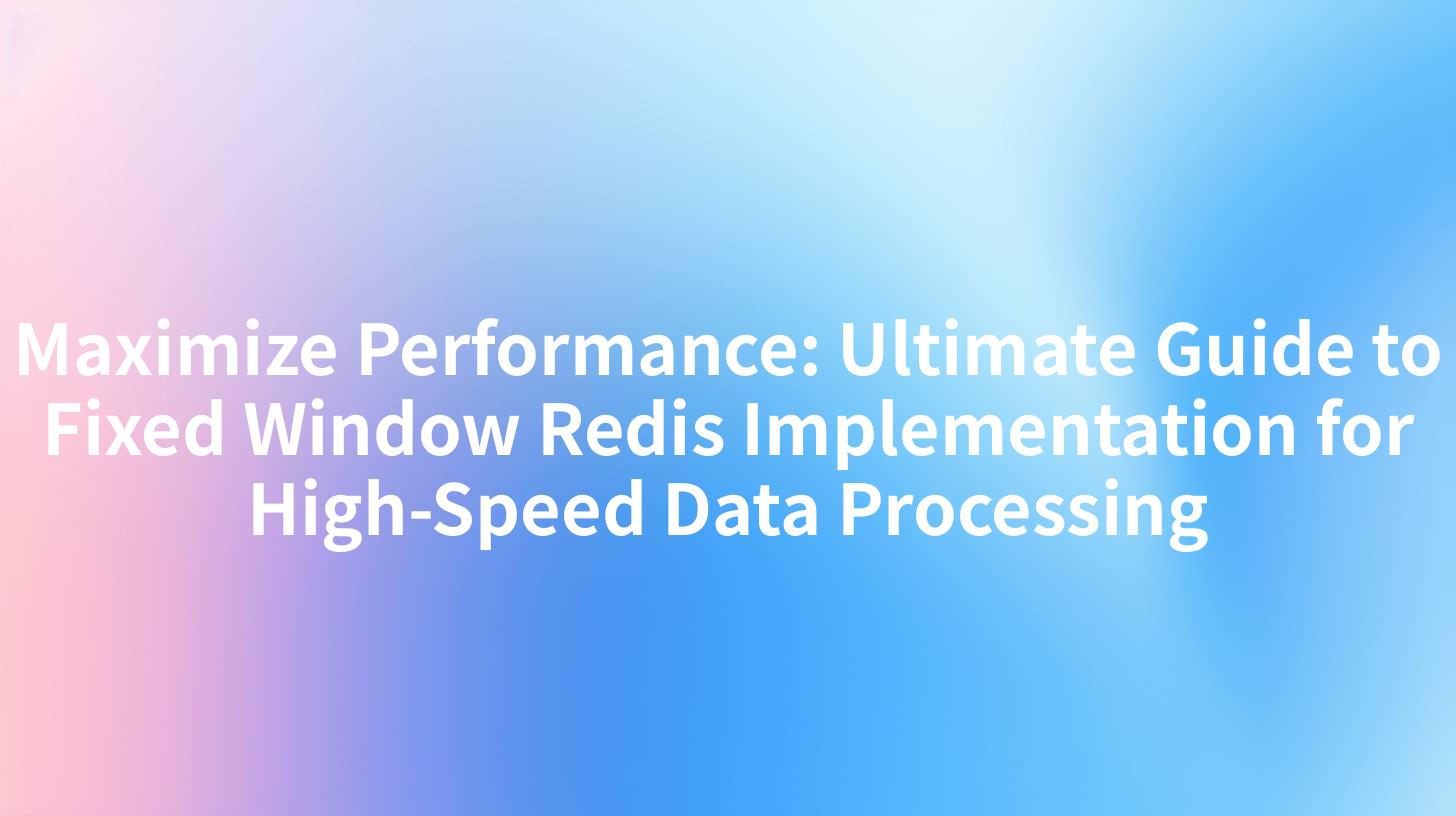 Maximize Performance: Ultimate Guide to Fixed Window Redis Implementation for High-Speed Data Processing