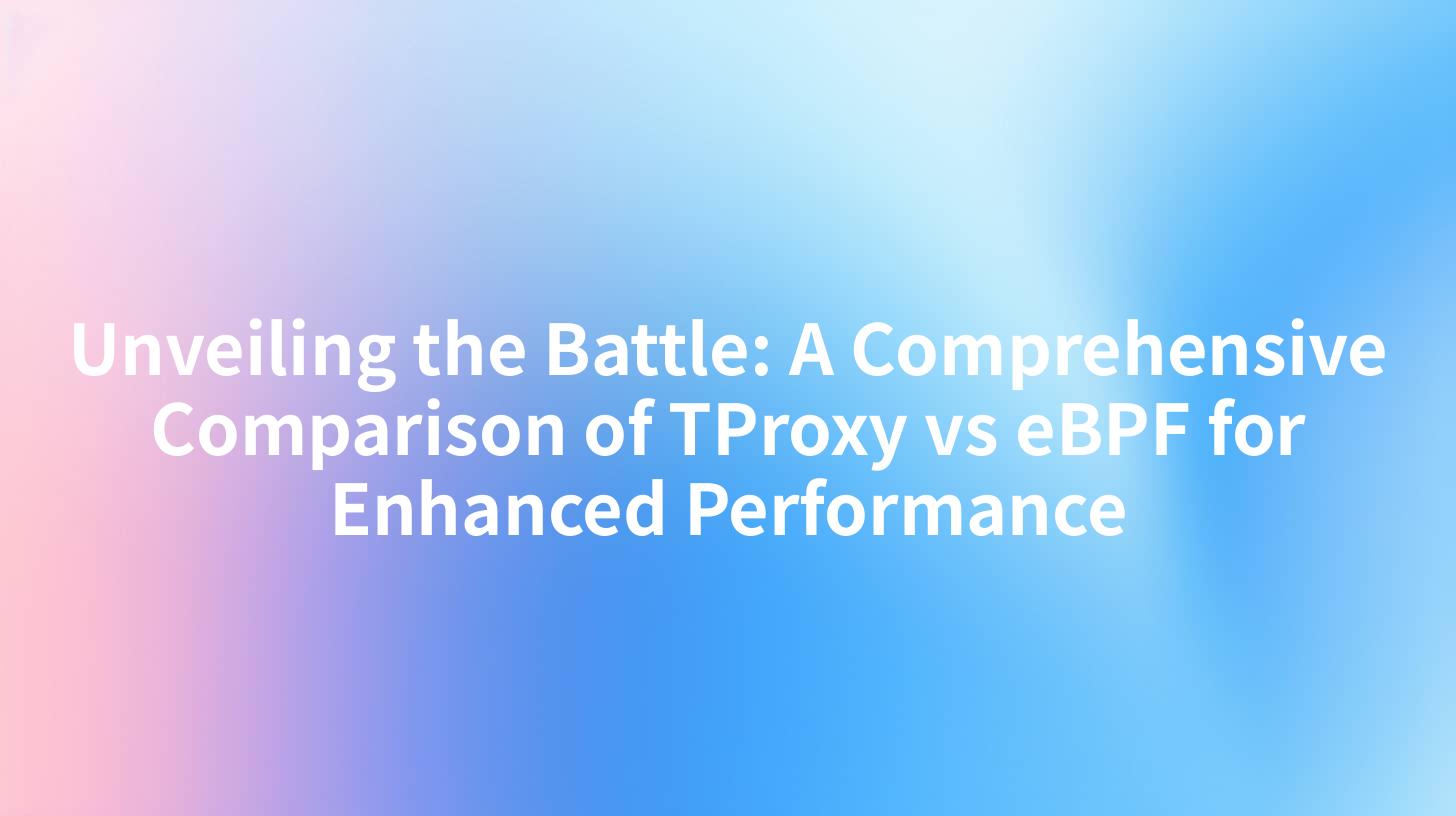 Unveiling the Battle: A Comprehensive Comparison of TProxy vs eBPF for Enhanced Performance