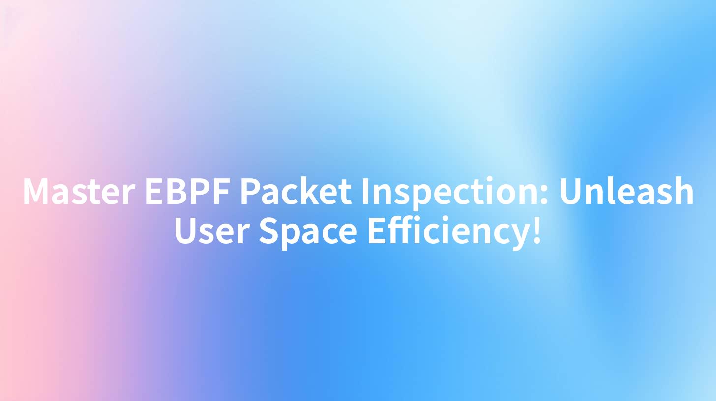 Master EBPF Packet Inspection: Unleash User Space Efficiency!