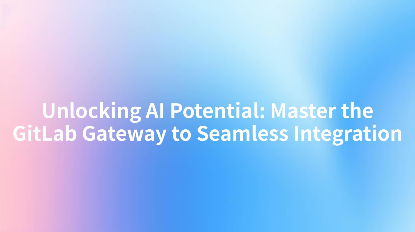 Unlocking AI Potential: Master the GitLab Gateway to Seamless Integration