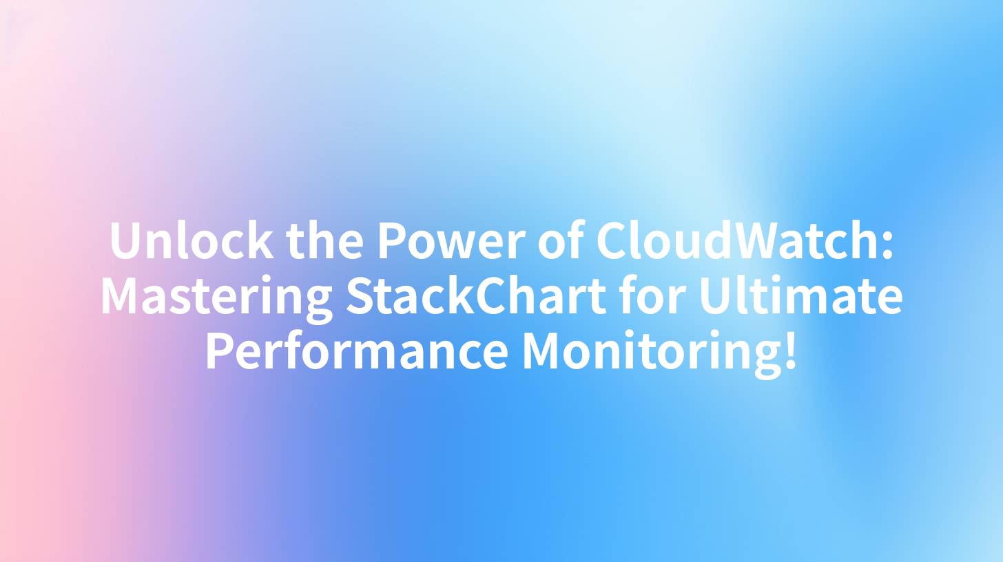 Unlock the Power of CloudWatch: Mastering StackChart for Ultimate Performance Monitoring!
