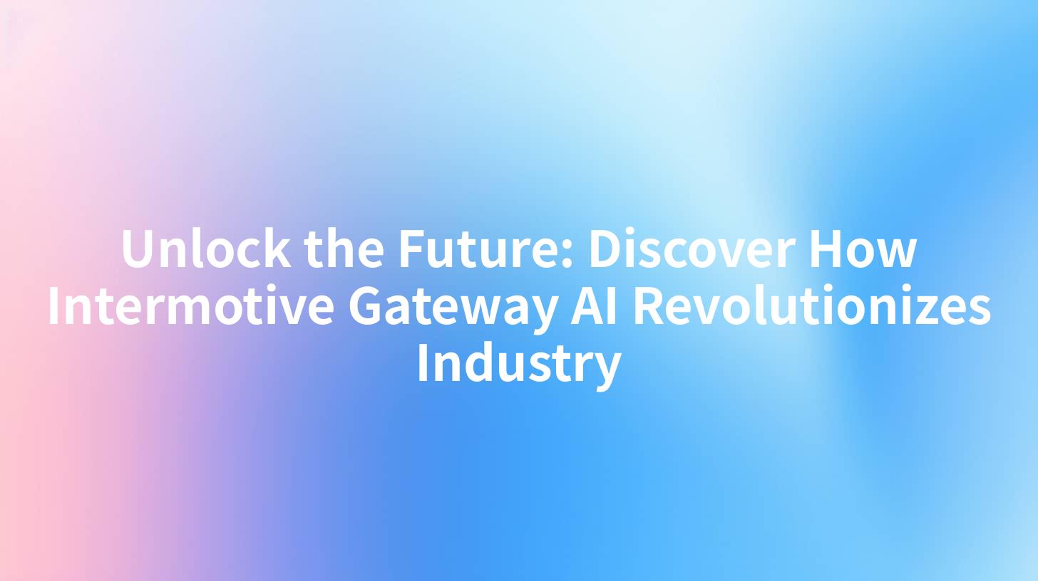 Unlock the Future: Discover How Intermotive Gateway AI Revolutionizes Industry