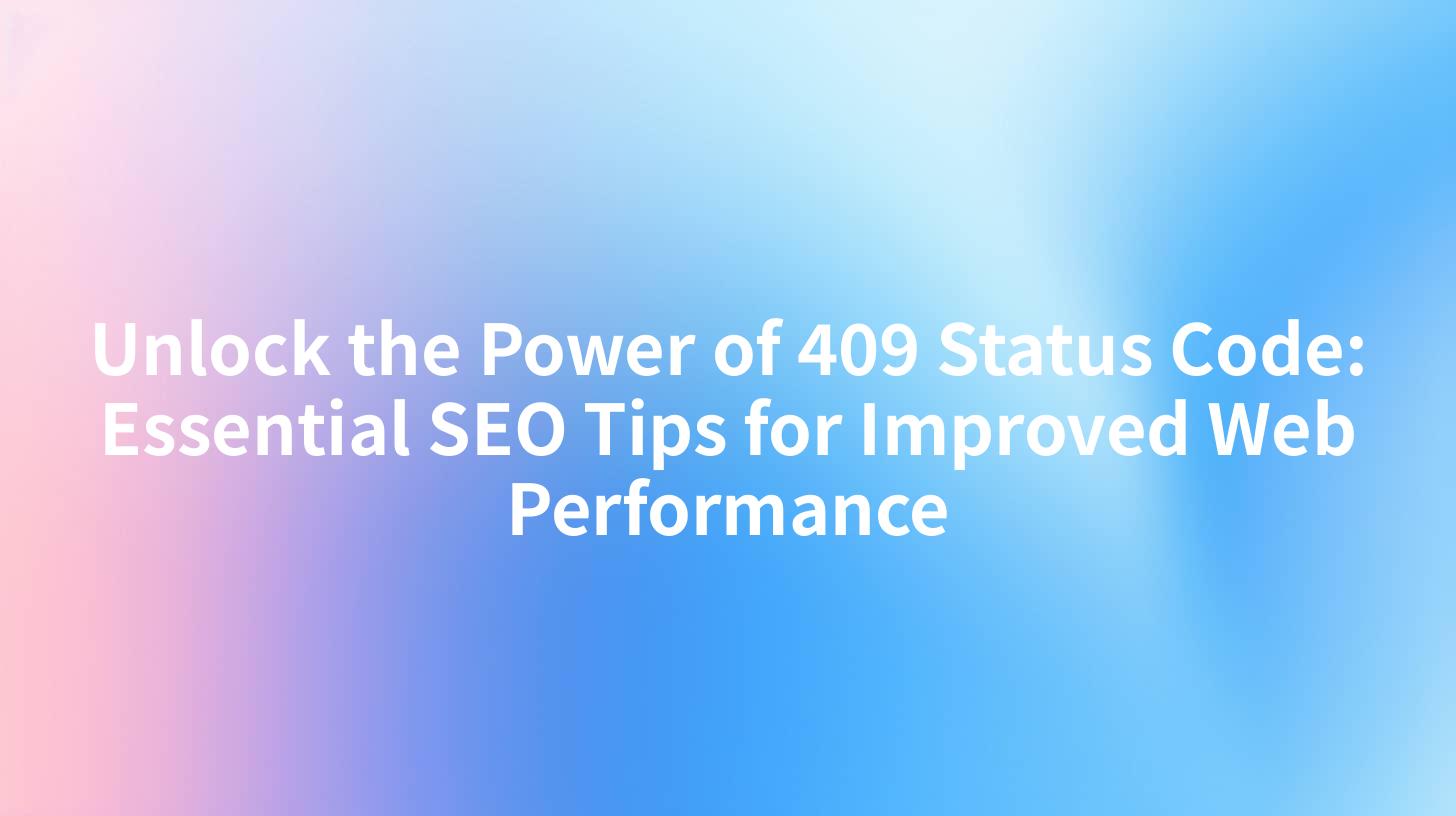 Unlock the Power of 409 Status Code: Essential SEO Tips for Improved Web Performance