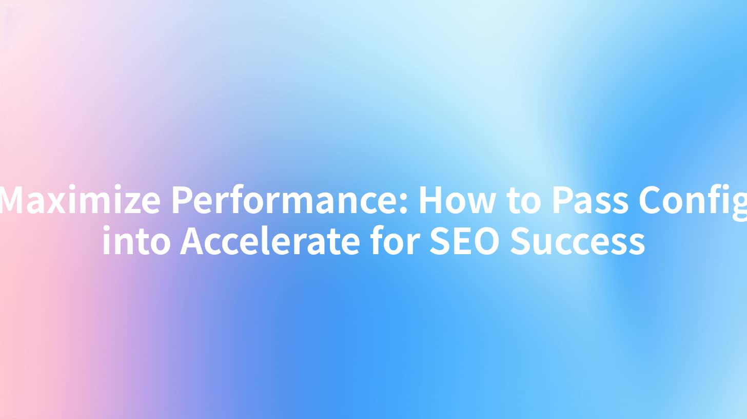 Maximize Performance: How to Pass Config into Accelerate for SEO Success