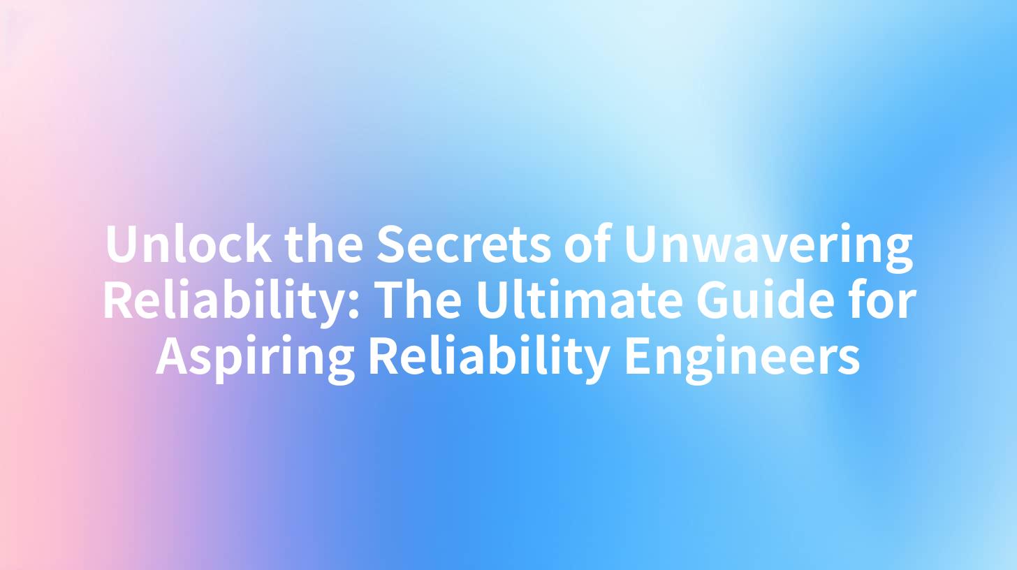 Unlock the Secrets of Unwavering Reliability: The Ultimate Guide for Aspiring Reliability Engineers