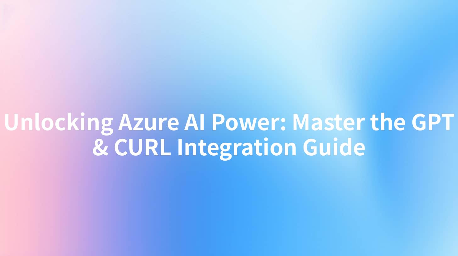 Unlocking Azure AI Power: Master the GPT & CURL Integration Guide