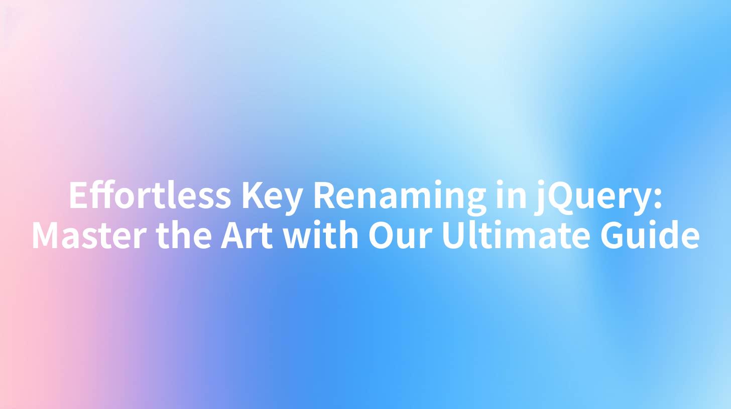Effortless Key Renaming in jQuery: Master the Art with Our Ultimate Guide