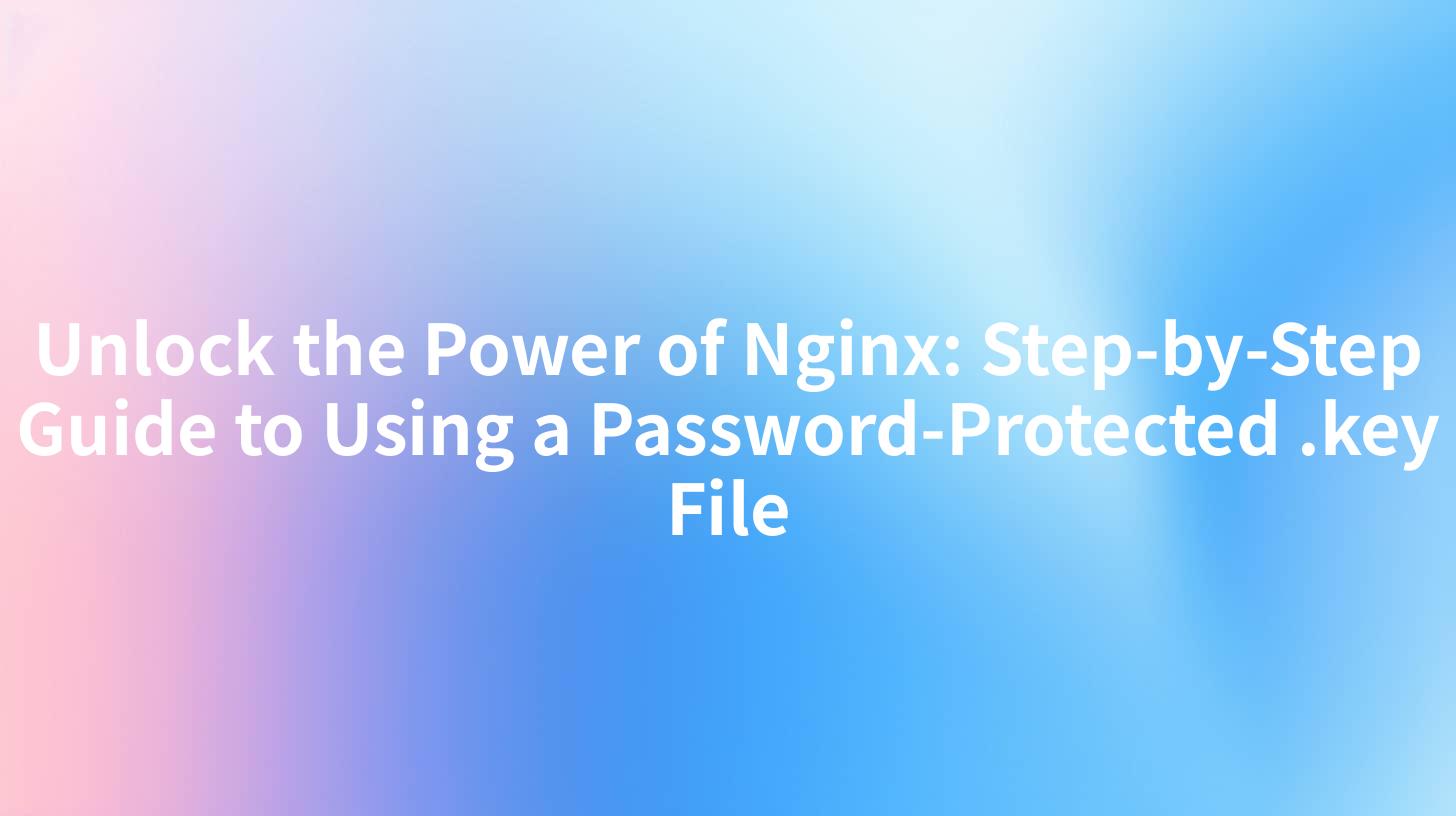 Unlock the Power of Nginx: Step-by-Step Guide to Using a Password-Protected .key File