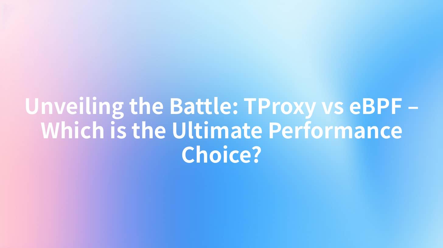 Unveiling the Battle: TProxy vs eBPF – Which is the Ultimate Performance Choice?