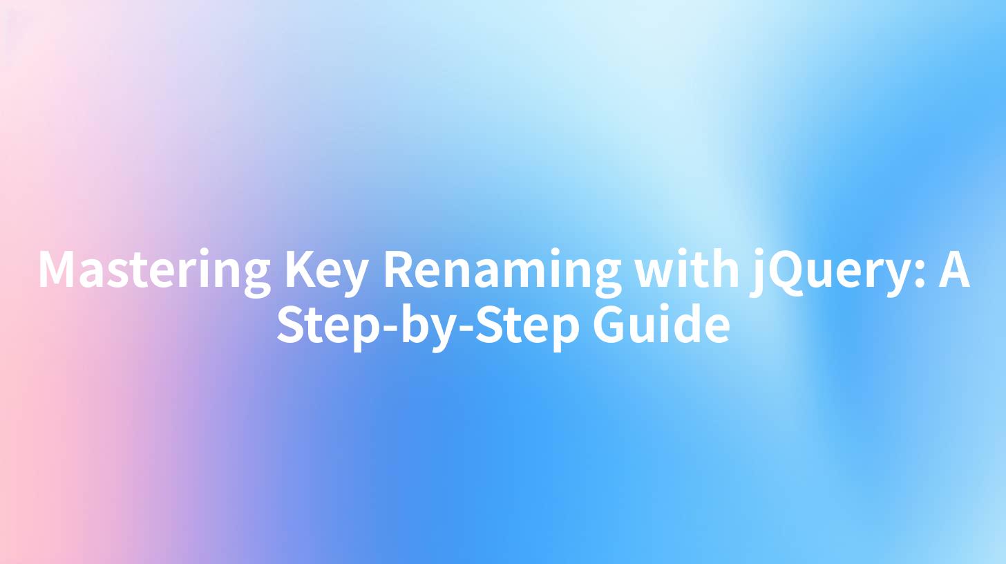 Mastering Key Renaming with jQuery: A Step-by-Step Guide