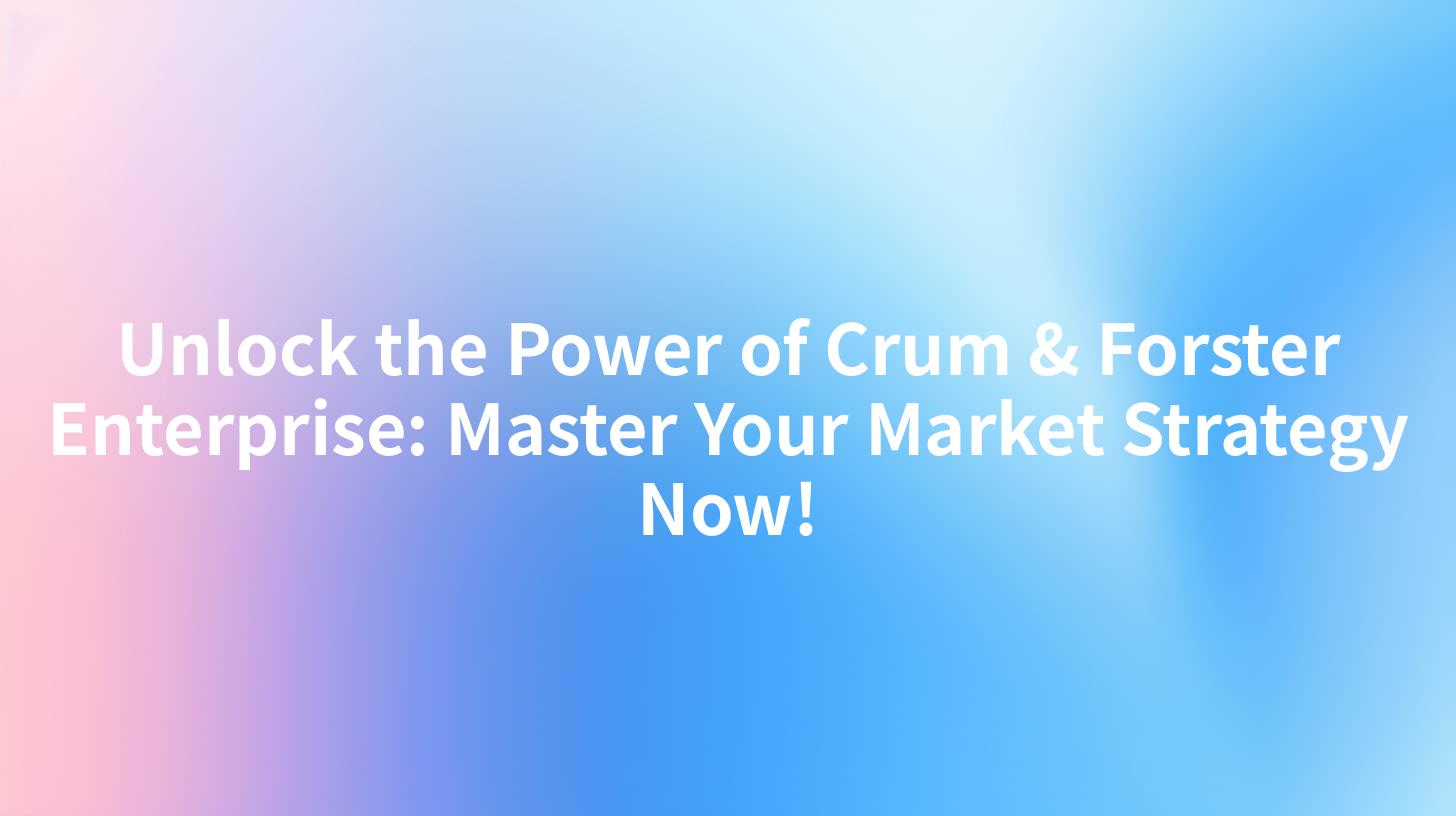 Unlock the Power of Crum & Forster Enterprise: Master Your Market Strategy Now!