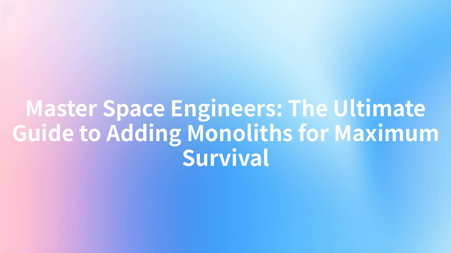 Master Space Engineers: The Ultimate Guide to Adding Monoliths for Maximum Survival