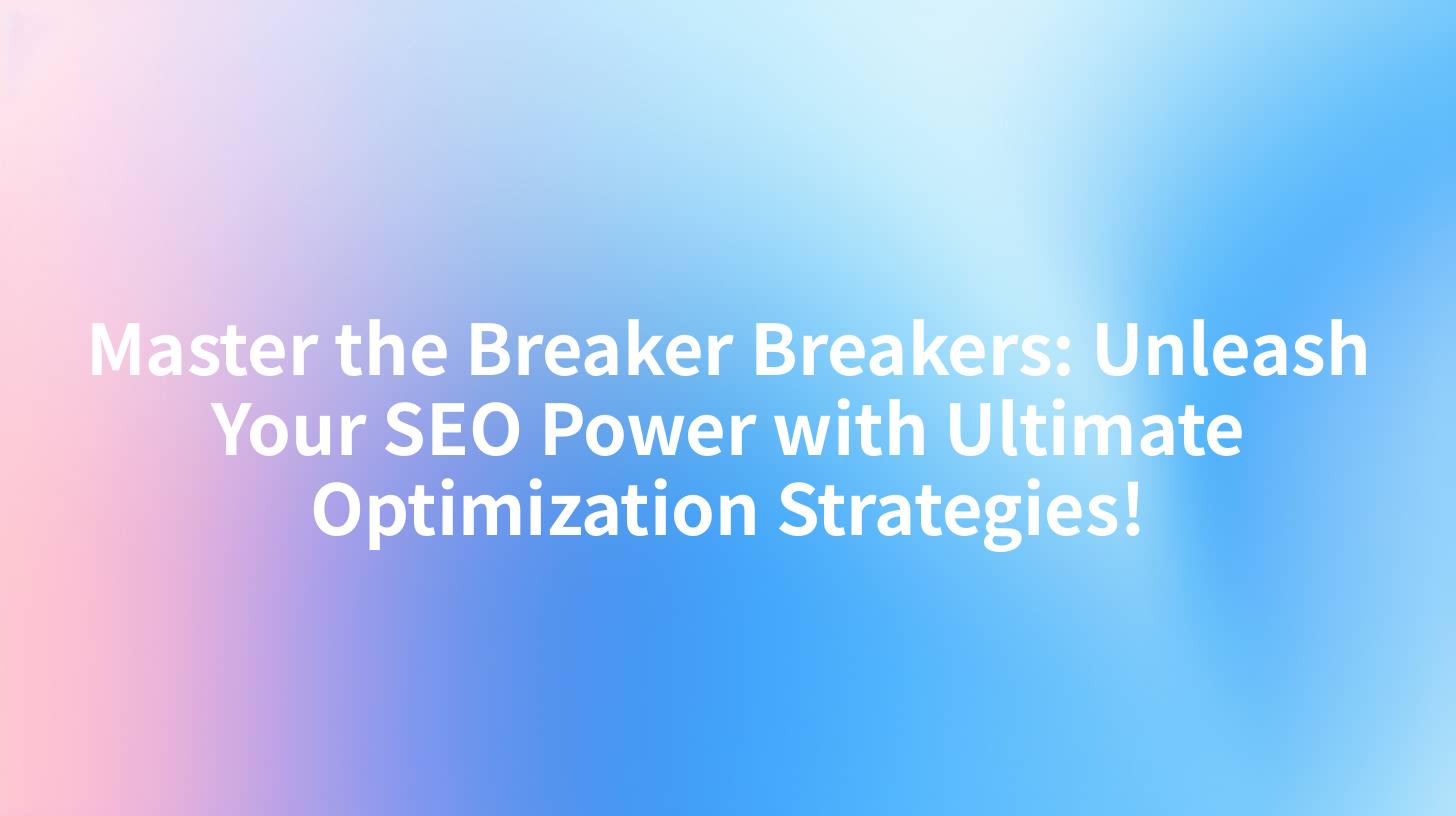 Master the Breaker Breakers: Unleash Your SEO Power with Ultimate Optimization Strategies!