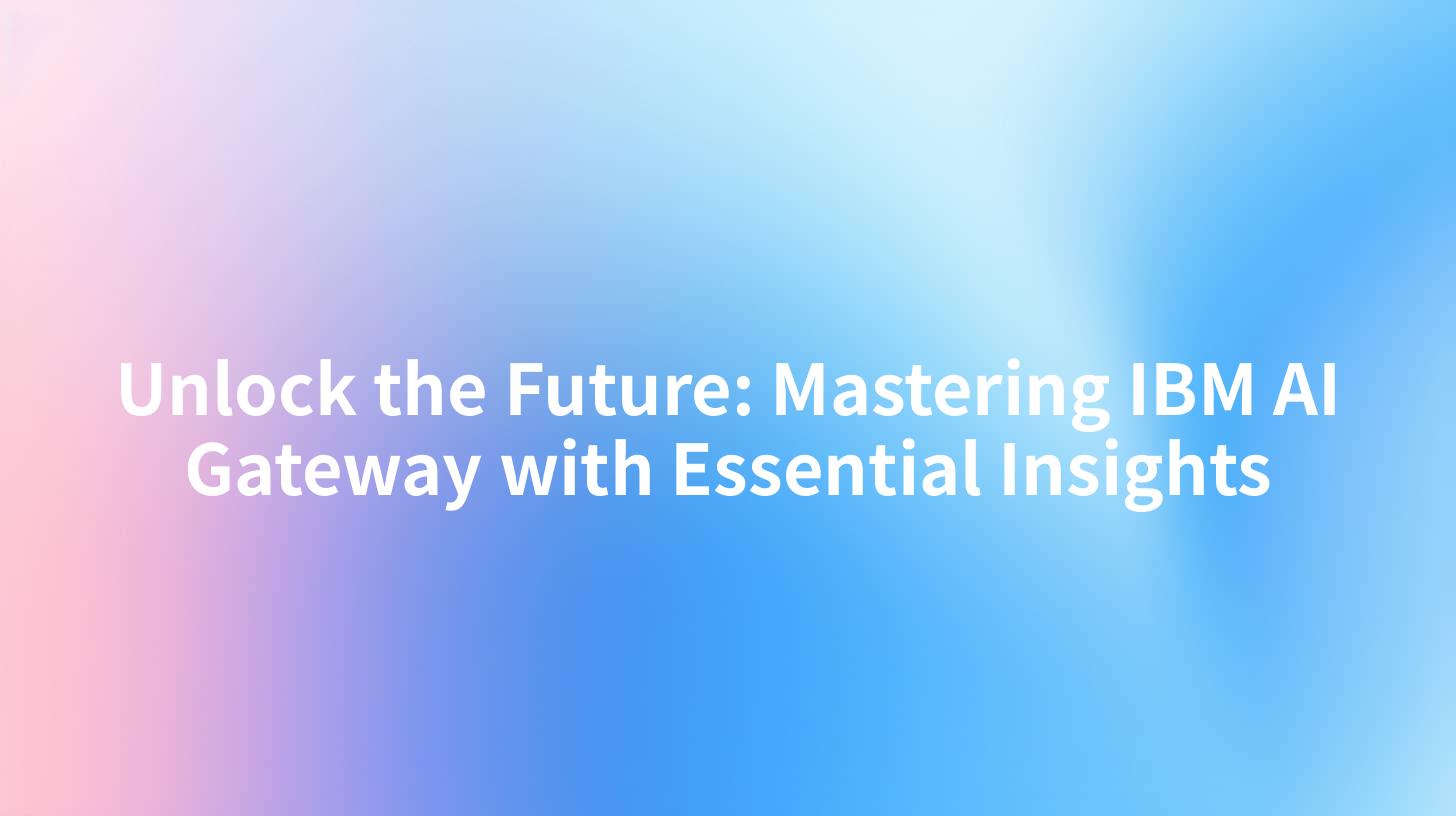 Unlock the Future: Mastering IBM AI Gateway with Essential Insights